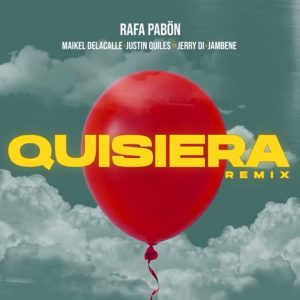 Rafa Pabon Ft. Maikel DeLaCalle, Justin Quiles, Jerry Di, Jambene – Quisiera (Remix)